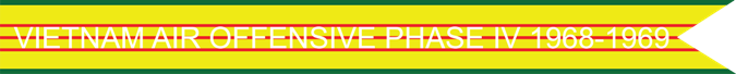 VIETNAM AIR OFFENSIVE PHASE IV 1968-1969 US AIR FORCE CAMPAIGN STREAMER